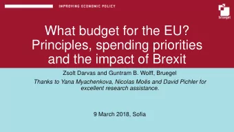 What budget for the EU?  Principles, spending priorities  and the impact of Brexit  Zsolt Darvas