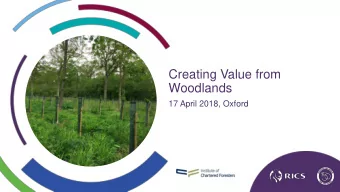 Creating Value from  Woodlands  17 April 2018, Oxford  Welcome and Introductions  John Lockhart