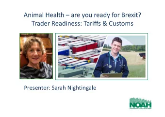 Animal Health  are you ready for Brexit?  Trader Readiness: Tariffs &amp; Customs  Presenter: