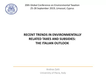 RECENT TRENDS IN ENVIRONMENTALLY  RELATED TAXES AND SUBSIDIES:  THE ITALIAN OUTLOOK  Andrea Zatti