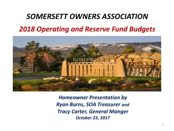 SOMERSETT OWNERS ASSOCIATION  2018 Operating and Reserve Fund Budgets  Homeowner Presentation by