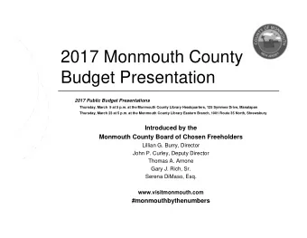 2017 Monmouth County  Budget Presentation  2017 Public Budget Presentations  Thursday, March  9 at