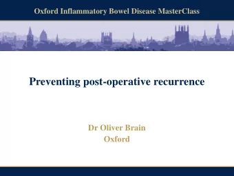 Preventing post-operative recurrence  Dr Oliver Brain  Oxford  Disclosures  Presented at IEE,