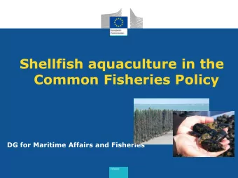 Shellfish aquaculture in the  Common Fisheries Policy  DG for Maritime Affairs and Fisheries