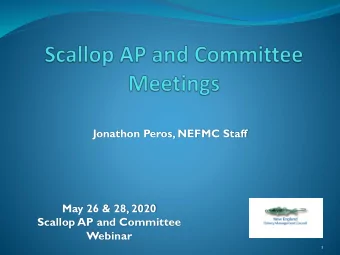 Jonathon Peros, NEFMC Staff  May 26 &amp; 28, 2020  Scallop AP and Committee  Webinar  1  T