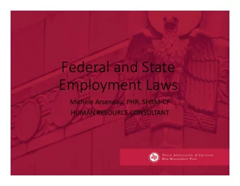Federal and State Employment Laws Michele Arseneau, PHR, SHRM  CP HUMAN RESOURCE CONSULTANT