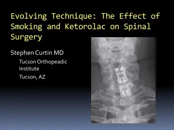 Evolving Technique: The Effect of  Smoking and Ketorolac on Spinal  Surgery  Stephen Curtin MD