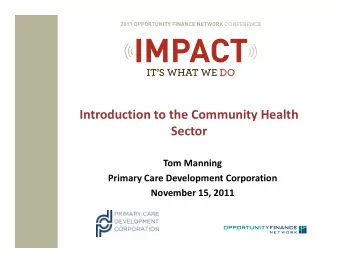 Introduction to the Community Health  Sector Tom Manning Primary Care Development Corporation