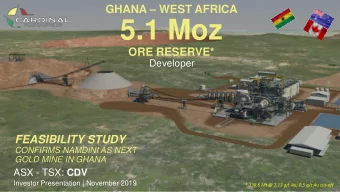 5.1 Moz  ORE RESERVE*  Developer  FEASIBILITY STUDY  CONFIRMS NAMDINI AS NEXT  GOLD MINE IN GHANA