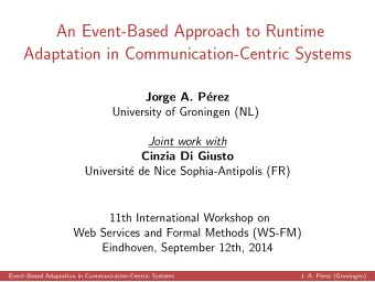 An Event-Based Approach to Runtime  Adaptation in Communication-Centric Systems  Jorge A. P  erez