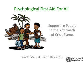 Psychological First Aid For All  Supporting People  in the Aftermath  of Crisis Events  World