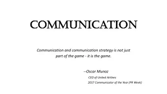 Co  Comm  mmunica  unicatio  tion  Communication and communication strategy is not just  part of