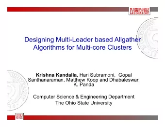 Designing Multi-Leader based Allgather  Algorithms for Multi-core Clusters Krishna Kandalla, Hari