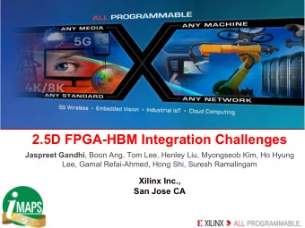 2.5D FPGA-HBM Integration Challenges Jaspreet Gandhi , Boon Ang, Tom Lee, Henley Liu, Myongseob