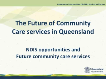 Care services in Queensland  NDIS opportunities and  Future community care services  Objectives of