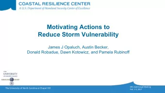 Motivating Actions to  Reduce Storm Vulnerability  James J Opaluch, Austin Becker,  Donald Robadue,