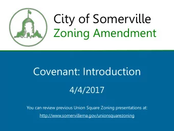 City of Somerville  Zoning Amendment  Covenant: Introduction  4/4/2017  You can review previous