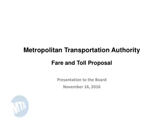 Metropolitan Transportation Authority  Fare and Toll Proposal Presentation to the Board November