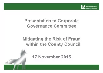 Presentation to Corporate  Governance Committee  Mitigating the Risk of Fraud  within the County