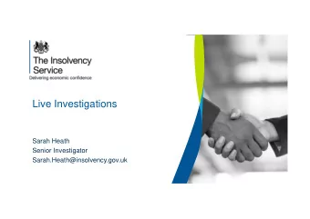 Live Investigations  Sarah Heath  Senior Investigator  Sarah.Heath@insolvency.gov.uk  Department