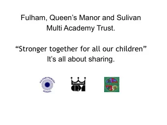 Fulham, Queens Manor and Sulivan  Multi Academy Trust.  Stronger together for all our