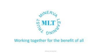 Working together for the benefit of all  Minerva Learning Trust  MINERVA LEARNING TRUST  FOURTH