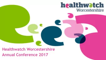 Annual Conference 2017  Welcome  Jo Ringshall  Vice-Chair of Healthwatch Worcestershire  Dr Jan