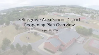 Selinsgrove Area School District  Reopening Plan Overview  August 10, 2020  Becomi  ming I  Informe