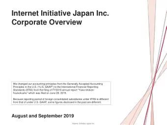 Internet Initiative Japan Inc.  Corporate Overview  We changed our accounting principles from the