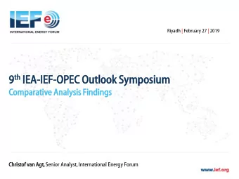 th IEA  EA-IEF  IEF-OP  OPEC O  Outloo  look  k Symposiu  ium  Com  omparativ  ive  e Analy  lysis