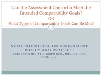 Can the Assessment Consortia Meet the  Intended Comparability Goals?  OR  What Types of