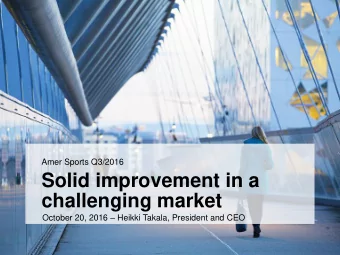 challenging market October 20, 2016  Heikki Takala, President and CEO  Organic growth 4%, driven