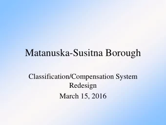 Matanuska-Susitna Borough  Classification/Compensation System  Redesign  March 15, 2016