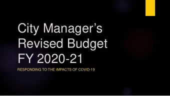 City Managers  Revised Budget  FY 2020-21  RESPONDING TO THE IMPACTS OF COVID-19  Guiding