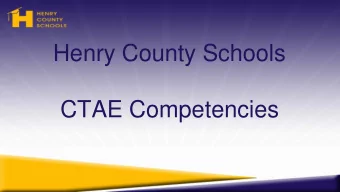 Henry County Schools  CTAE Competencies  Goals of this Session  Examine the process for