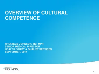 OVERVIEW OF CULTURAL  COMPETENCE  RHONDA M JOHNSON, MD, MPH  SENIOR MEDICAL DIRECTOR  HEALTH EQUITY