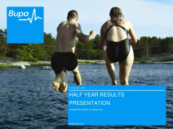 HALF YEAR RESULTS  PRESENTATION  6 MONTHS ENDED 30 JUNE 2012  www.bupa.com  1  2012 HALF YEAR