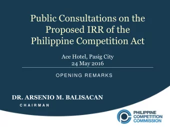 Public Consultations on the  Proposed IRR of the  Philippine Competition Act  Ace Hotel, Pasig City