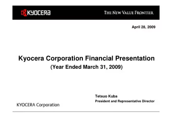 Kyocera Corporation Financial Presentation  (Year Ended March 31, 2009)  Tetsuo Kuba  President and