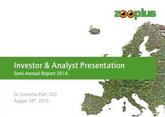 Investor &amp; Analyst Presentation  Semi-Annual Report 2016  Dr. Cornelius Patt, CEO August 18 th