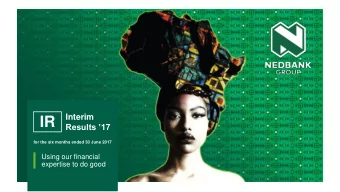 IR  Results 17  for the six months ended 30 June 2017  Using our financial  expertise to do good