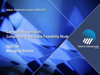 Company Presentation  Completion of Bankable Feasibility Study  Iggy Tan  Managing Director  To be