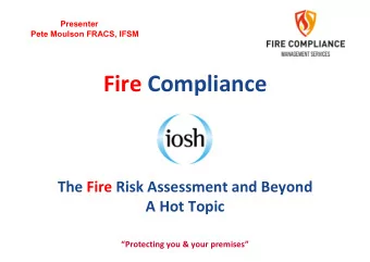 Fire Compliance  The Fire Risk Assessment and Beyond  A Hot Topic  Protecting you &amp; your