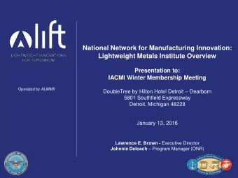 National Network for Manufacturing Innovation:  Lightweight Metals Institute Overview  Presentation