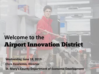 Welcome to the  Airport Innovation District  Wednesday, June 19, 2019  Chris Kaselemis, Director