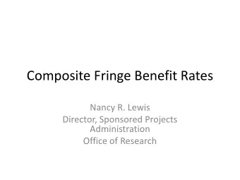 Composite Fringe Benefit Rates  Nancy R. Lewis  Director, Sponsored Projects  Administration