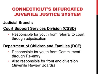 JUVENILE JUSTICE SYSTEM  Judicial Branch:  Court Support Services Division (CSSD)  Responsible