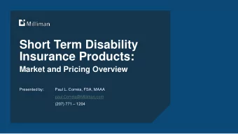 Short Term Disability  Insurance Products: Market and Pricing Overview  Presented by:  Paul L.