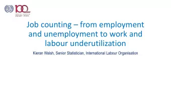 Job counting  from employment  and unemployment to work and  labour underutilization  Kieran