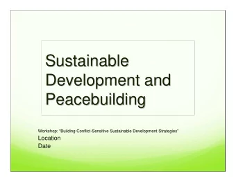 Sustainable  Sustainable  Development and  Development and  Peacebuilding  Peacebuilding  Workshop: